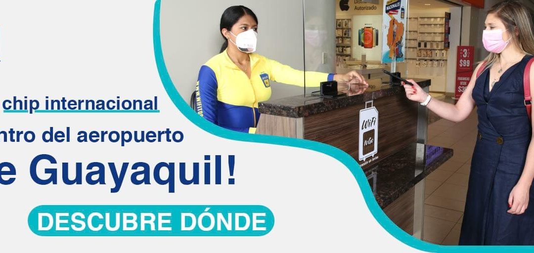 Chips internacionales en el aeropuerto de guayaquil. Conoce dónde nos ubicamos. WifiToGo te conecta.